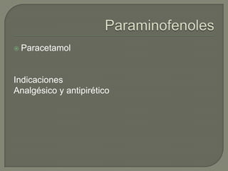 Paracetamol




Indicaciones
Analgésico y antipirético
 