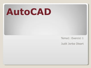 Tema1: Exercici 1 Judit Jorba Oleart AutoCAD 