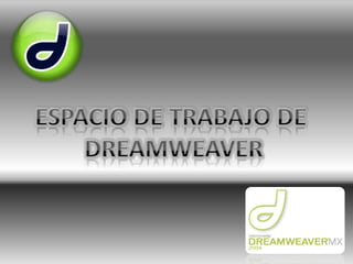 ESPACIO DE TRABAJO DE  DREAMWEAVER 