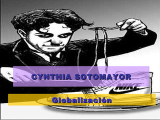 Globalización CYNTHIA SOTOMAYOR 