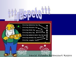 ***respeto*** Daniel Esteban Betancourt Rosero   