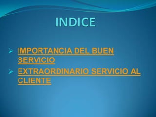  IMPORTANCIA DEL BUEN
  SERVICIO
 EXTRAORDINARIO SERVICIO AL
  CLIENTE
 