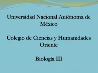 Universidad Nacional Autónoma de MéxicoColegio de Ciencias y Humanidades OrienteBiología III 