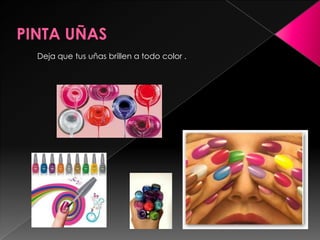 PINTA UÑAS Deja que tus uñas brillen a todo color .