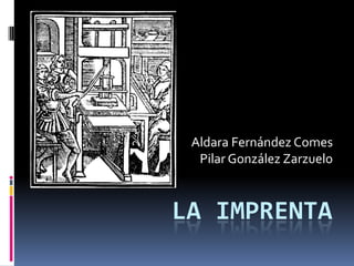 La imprenta Aldara Fernández Comes Pilar González Zarzuelo 