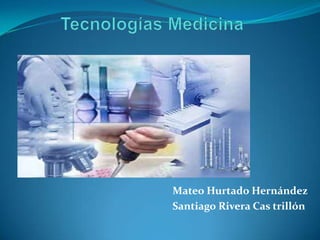 Tecnologías Medicina Mateo Hurtado Hernández Santiago Rivera Cas trillón  