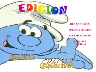 DENISA CORTES

YUREIMA PEREIRA

BLEYDIS ROMERO

   ANGELICA
   CASTILLO
 