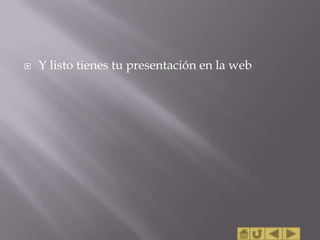    Y listo tienes tu presentación en la web
 