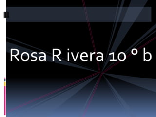 Rosa R ivera 10 ° b
 