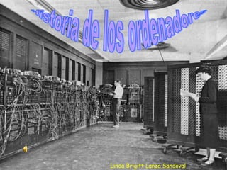 Historia de los ordenadores Linda Brigitt Lanza Sandoval 