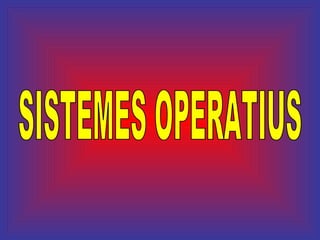 SISTEMES OPERATIUS 