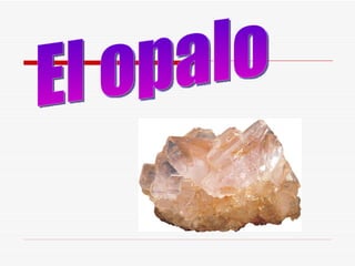 El opalo 