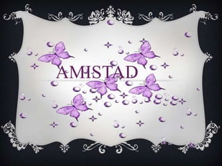 AMISTAD
 