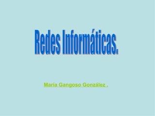 María Gangoso González . Redes Informáticas. 
