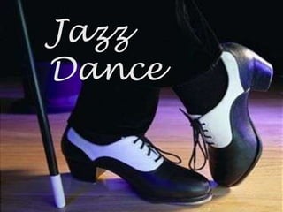 Jazz
Dance
 
