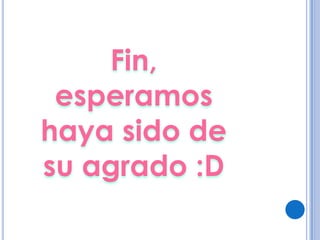 Fin,
 esperamos
haya sido de
su agrado :D
 