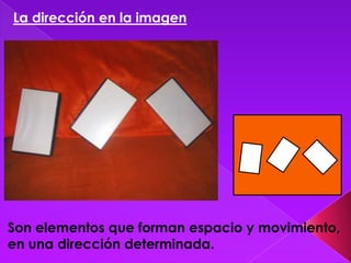 La dirección en la imagen




Son elementos que forman espacio y movimiento,
en una dirección determinada.
 