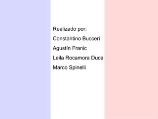 Realizado por: Constantino Bucceri Agustín Franic Leila Rocamora Duca Marco Spinelli Merci, au revoir! 
