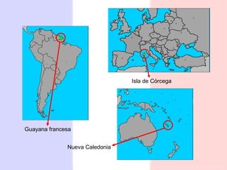 Guayana francesa Isla de Córcega Nueva Caledonia 