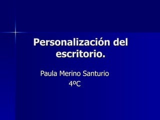 Personalización del escritorio. Paula Merino Santurio 4ºC 