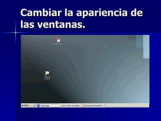 Cambiar la apariencia de las ventanas. 