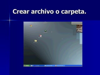 Crear archivo o carpeta. 