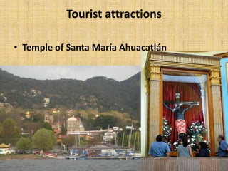 Tourist attractions

• Temple of Santa María Ahuacatlán
 