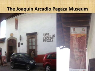 The Joaquín Arcadio Pagaza Museum
 