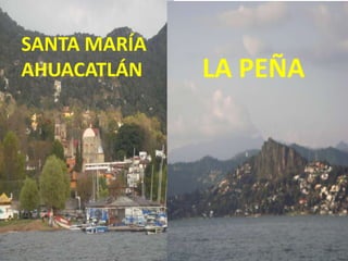 SANTA MARÍA
AHUACATLÁN    LA PEÑA
 