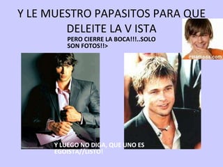 Y LE MUESTRO PAPASITOS PARA QUE DELEITE LA V ISTA Y LUEGO NO DIGA, QUE UNO ES EGOISTA//LISTO! PERO CIERRE LA BOCA!!!..SOLO SON FOTOS!!> 