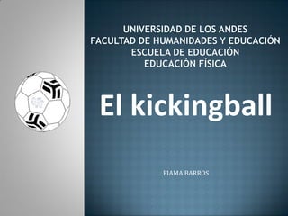 El kickingball
     FIAMA BARROS
 