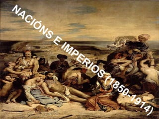 NACIÓNS E IMPERIOS (1850-1914) 