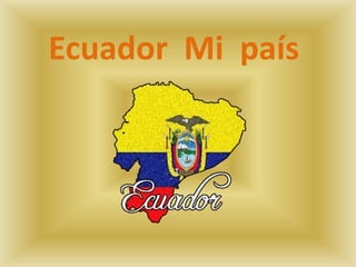 Ecuador Mi país
 