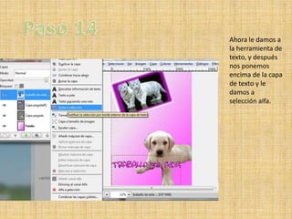 Ahora le damos a
la herramienta de
texto, y después
nos ponemos
encima de la capa
de texto y le
damos a
selección alfa.
 