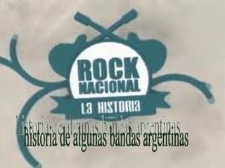 historia de algunas bandas argentinas 