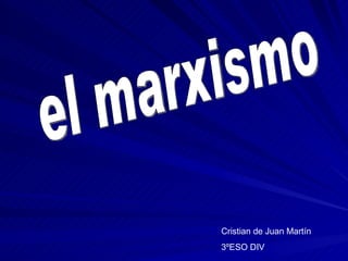 el marxismo Cristian de Juan Martín 3ºESO DIV 