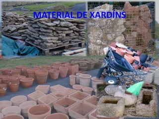 MATERIAL DE XARDÍNS




                      16
 