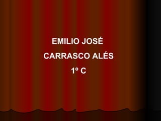EMILIO JOSÉ  CARRASCO ALÉS 1º C 