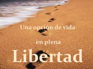 Una opción de vida

     en plena

Libertad
 