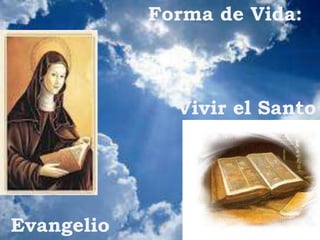 Forma de Vida:



              Vivir el Santo




Evangelio
 