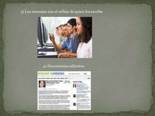 3) Los mensajes son el reflejo de quien los escribe
4) Documentos adjuntos