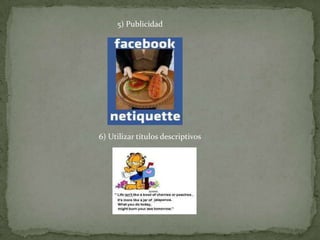 5) Publicidad
6) Utilizar títulos descriptivos