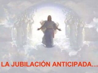 LA JUBILACIÓN ANTICIPADA… 