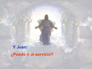 Y Juan: ¿Puedo ir al servicio? 
