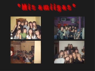 * M i s  a m i i g a s * 