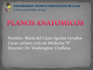 Nombre: María del Cisne Aguilar Cevallos
Curso: primer ciclo de Medicina “A”
Docente: Dr. Washington Orellana
 