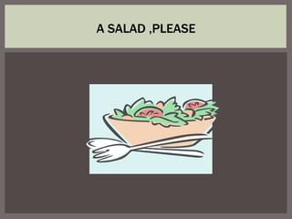A SALAD ,PLEASE 