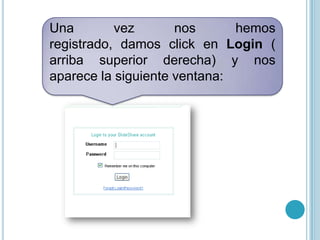 Una        vez       nos      hemos
registrado, damos click en Login (
arriba superior derecha) y nos
aparece la siguiente ventana:
 