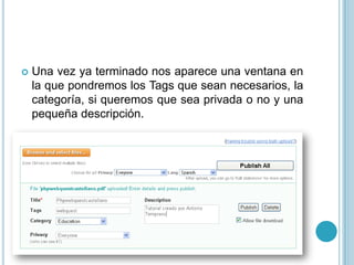    Una vez ya terminado nos aparece una ventana en
    la que pondremos los Tags que sean necesarios, la
    categoría, si queremos que sea privada o no y una
    pequeña descripción.
 