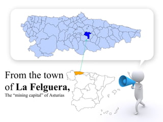 From the town of La Felguera, The “mining capital” of Asturias